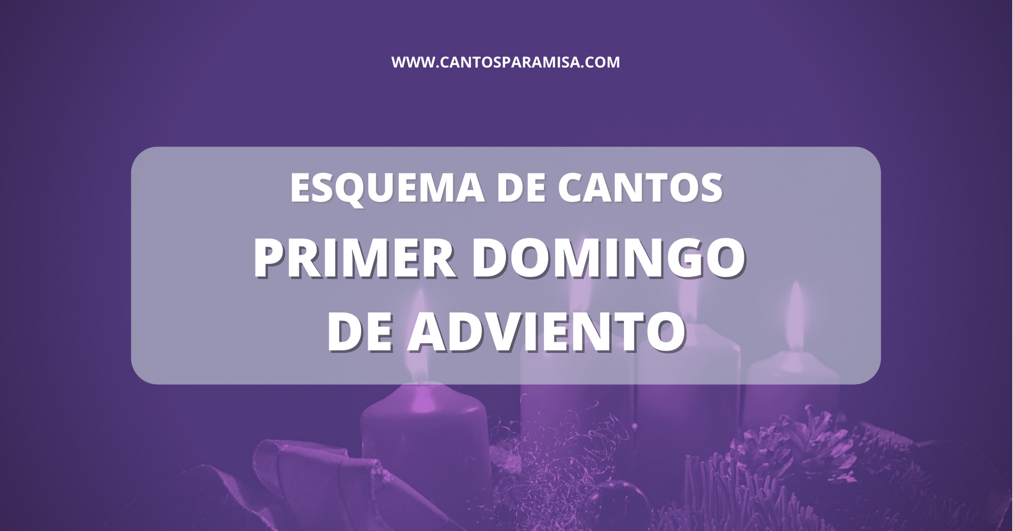 Esquema De Cantos - Primer Domingo De Adviento - Cantos Para Misa