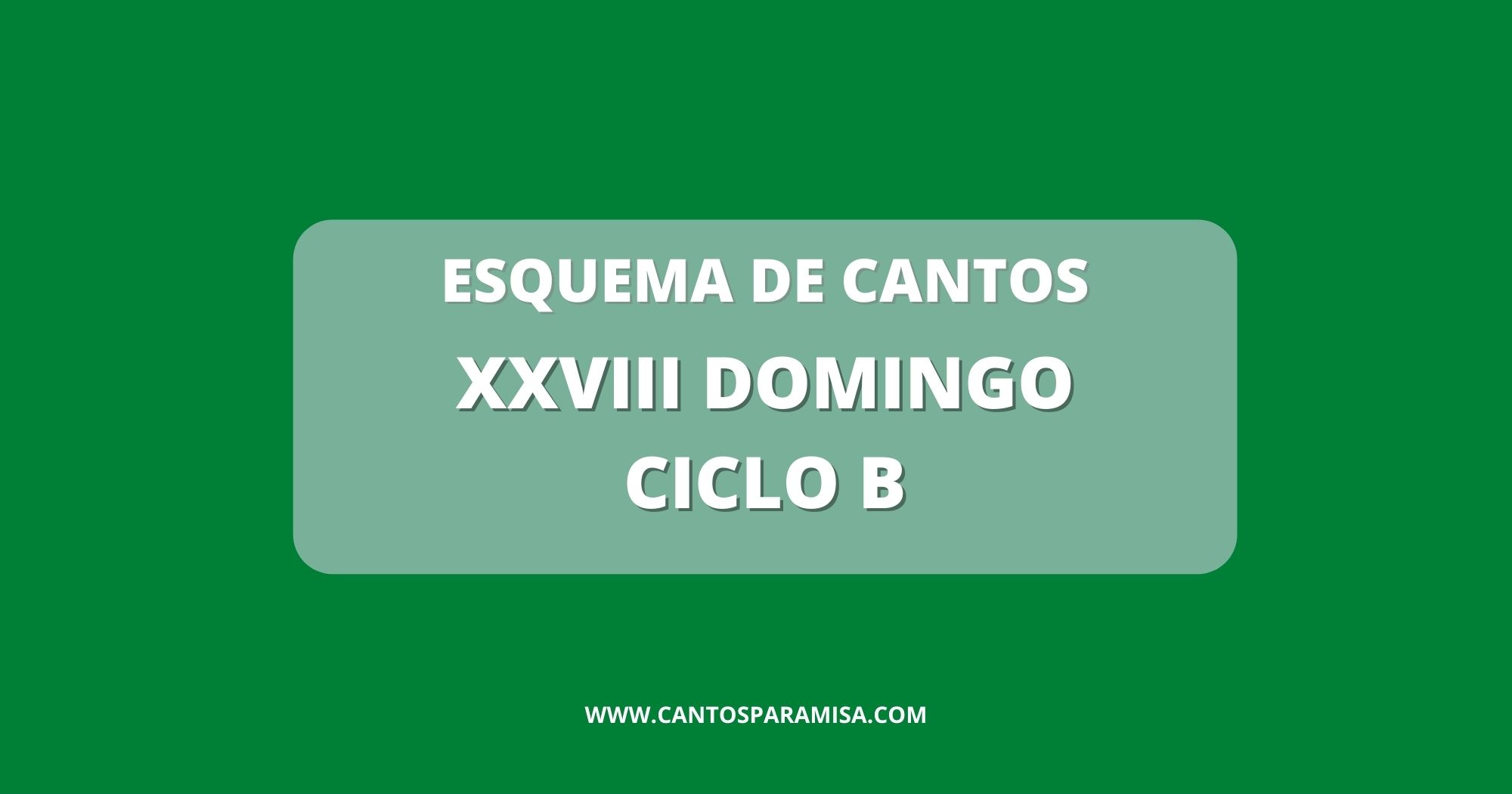 XXVIII Domingo Del Tiempo Ordinario - CICLO B - ESQUEMA DE CANTOS ...